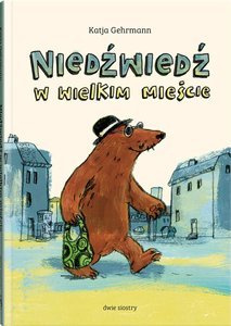 Niedźwiedź w wielkim mieście Wydawnictwo Dwie Siostry