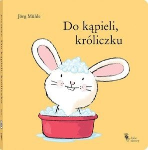 Do kąpieli, króliczku Wydawnictwo Dwie Siostry