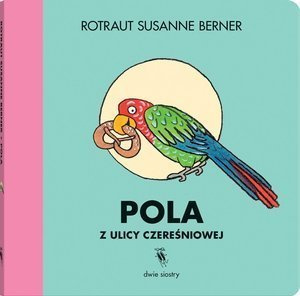 Pola z ulicy Czereśniowej Wydawnictwo Dwie Siostry